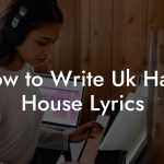 How to Write Uk Hard House Lyrics