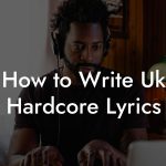 How to Write Uk Hardcore Lyrics