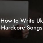 How to Write Uk Hardcore Songs