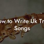How to Write Uk Trap Songs