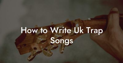 How to Write Uk Trap Songs