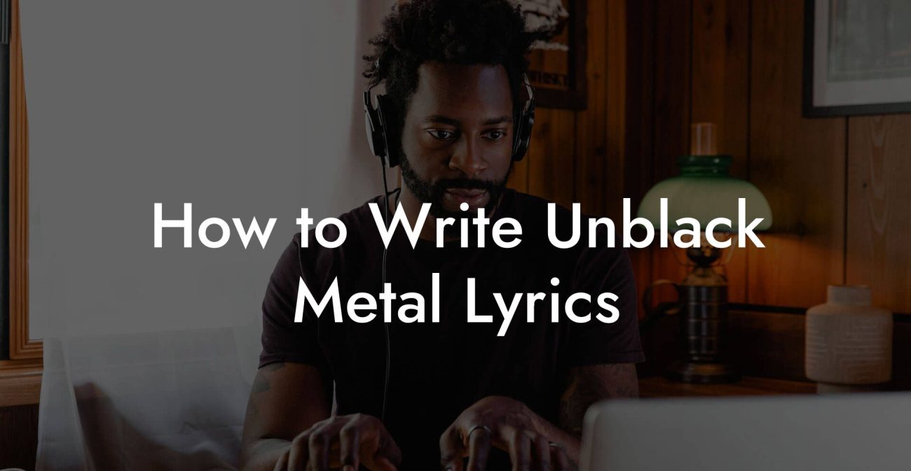 How to Write Unblack Metal Lyrics