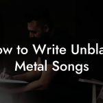 How to Write Unblack Metal Songs