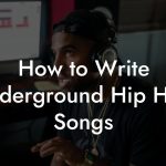 How to Write Underground Hip Hop Songs