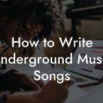 How to Write Underground Music Songs