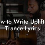 How to Write Uplifting Trance Lyrics