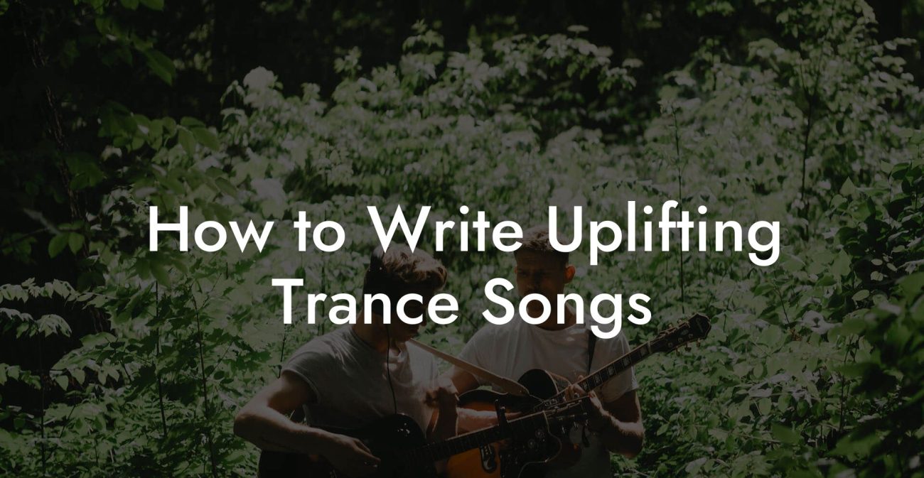 How to Write Uplifting Trance Songs