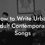 How to Write Urban Adult Contemporary Songs