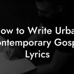 How to Write Urban Contemporary Gospel Lyrics