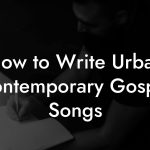 How to Write Urban Contemporary Gospel Songs