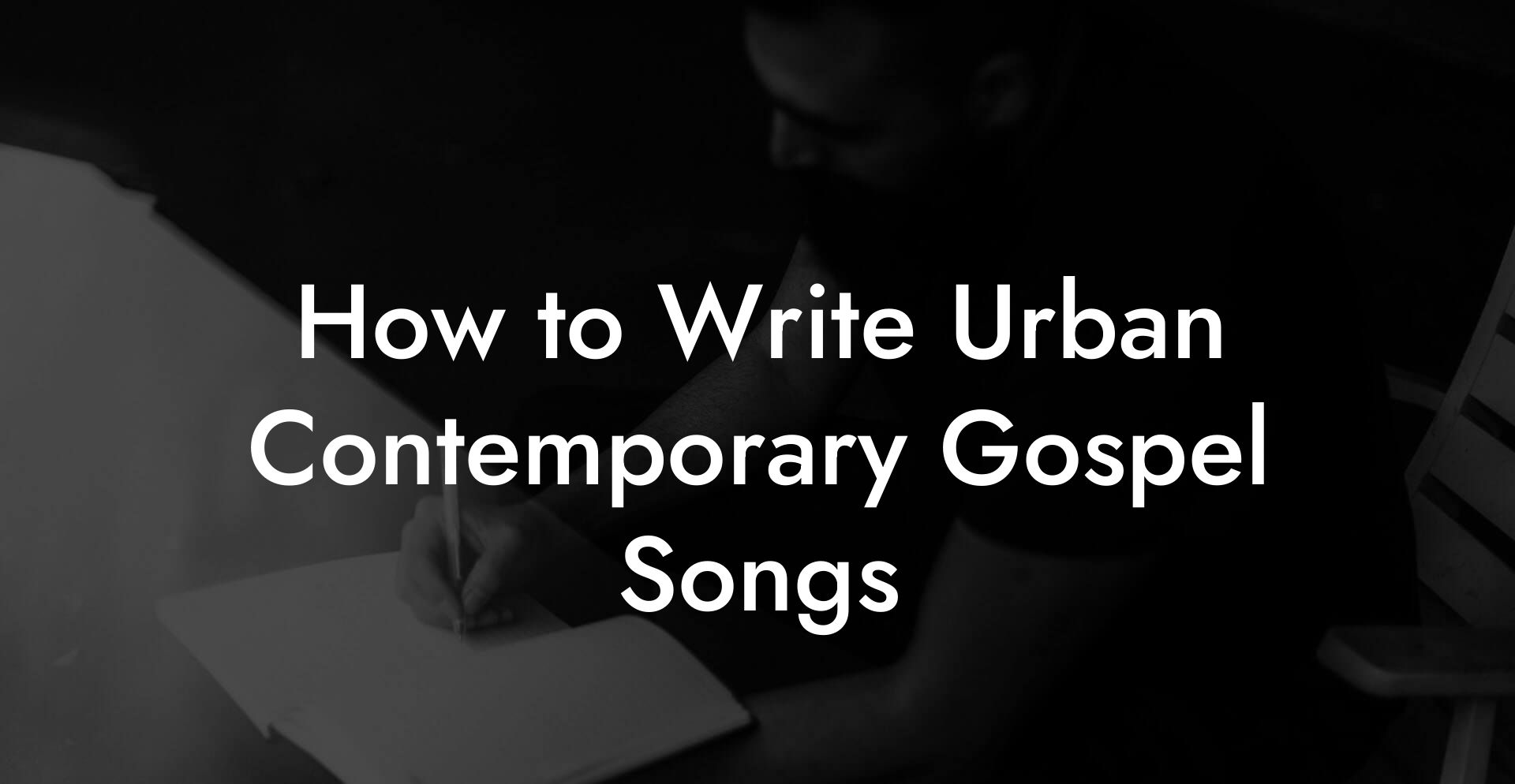 How to Write Urban Contemporary Gospel Songs