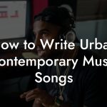 How to Write Urban Contemporary Music Songs
