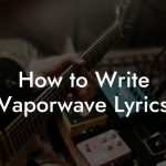 How to Write Vaporwave Lyrics