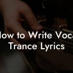 How to Write Vocal Trance Lyrics