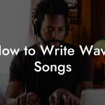 How to Write Wave Songs