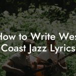 How to Write West Coast Jazz Lyrics