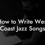 How to Write West Coast Jazz Songs
