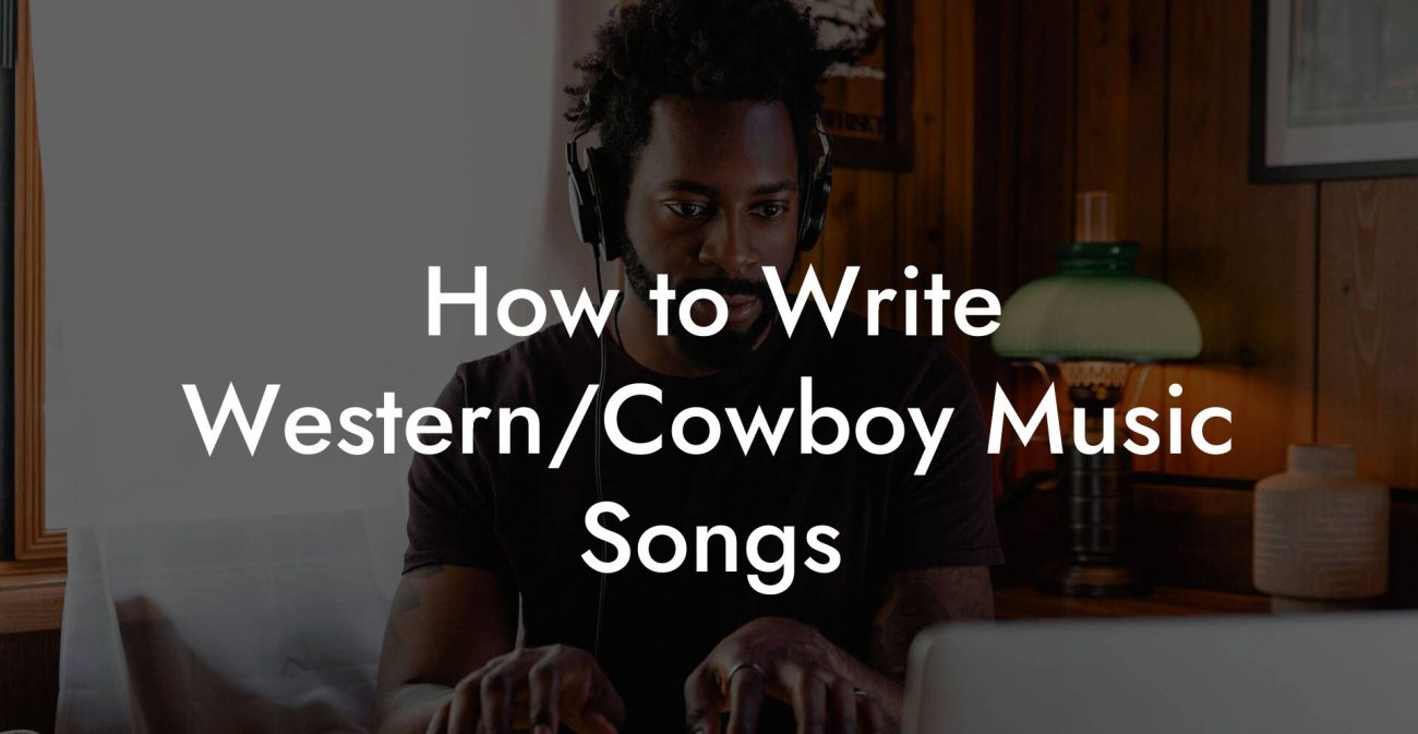 How to Write Western/Cowboy Music Songs