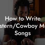How to Write Western/Cowboy Music Songs