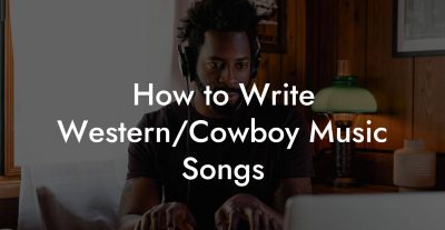 How to Write Western/Cowboy Music Songs