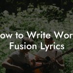 How to Write World Fusion Lyrics