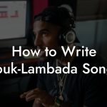 How to Write Zouk-Lambada Songs