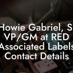 Howie Gabriel, Sr VP/GM at RED Associated Labels Contact Details