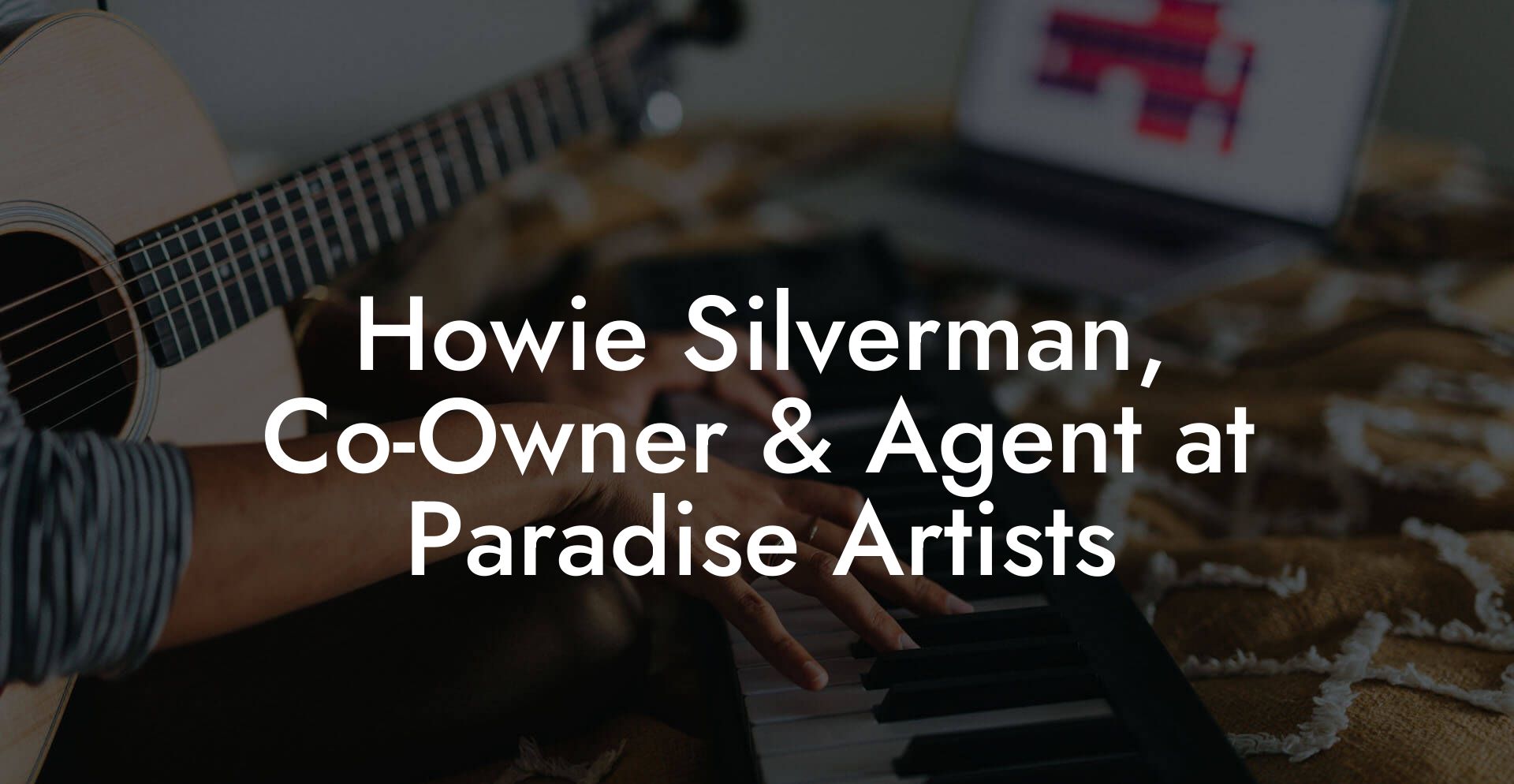 Howie Silverman, Co-Owner & Agent at Paradise Artists