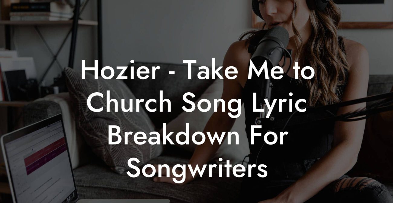 Hozier - Take Me to Church Song Lyric Breakdown For Songwriters