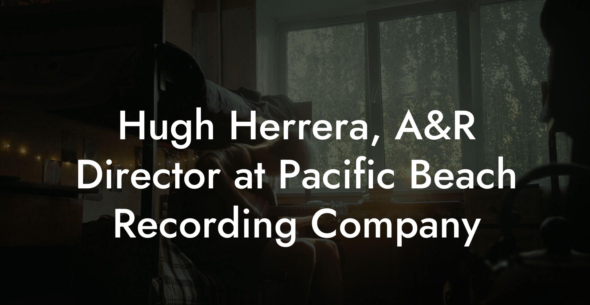 Hugh Herrera, A&R Director at Pacific Beach Recording Company