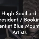 Hugh Southard, President / Booking Agent at Blue Mountain Artists