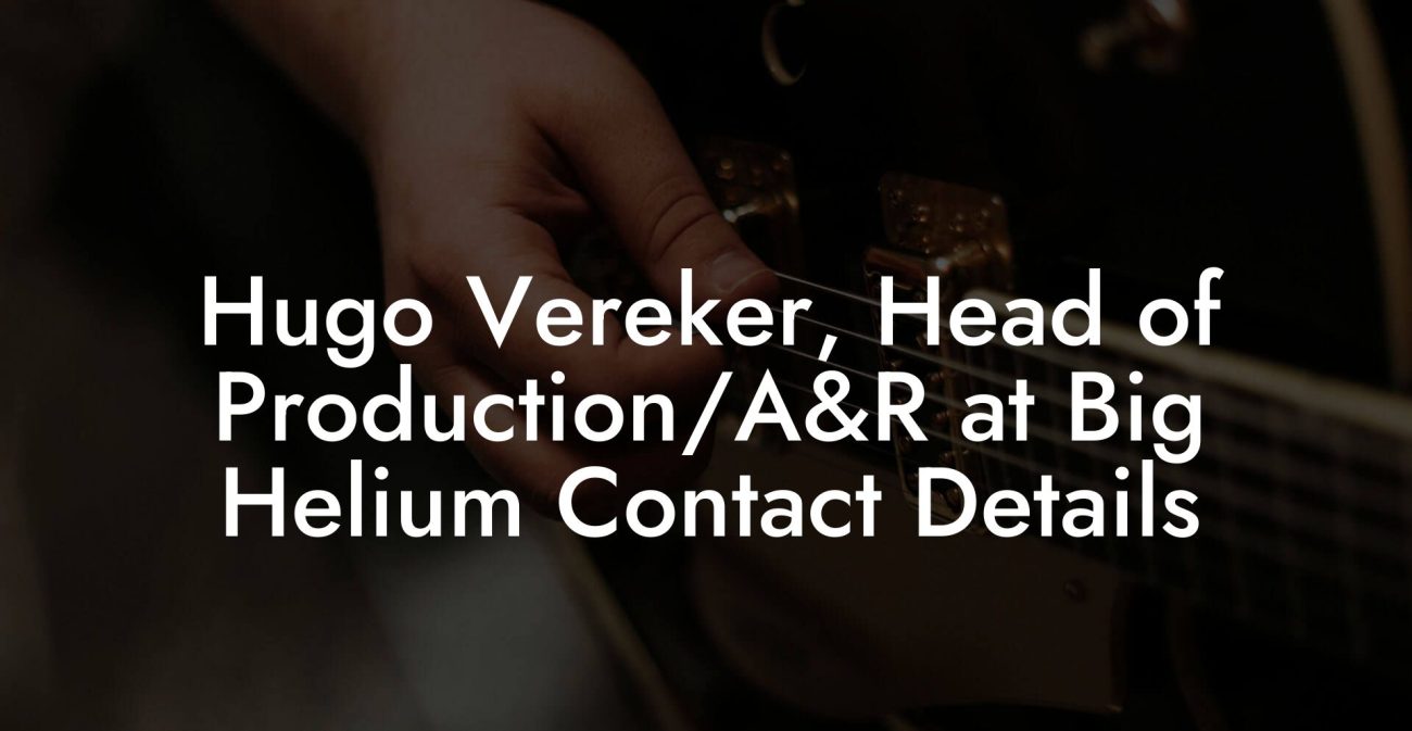 Hugo Vereker, Head of Production/A&R at Big Helium Contact Details