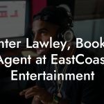 Hunter Lawley, Booking Agent at EastCoast Entertainment