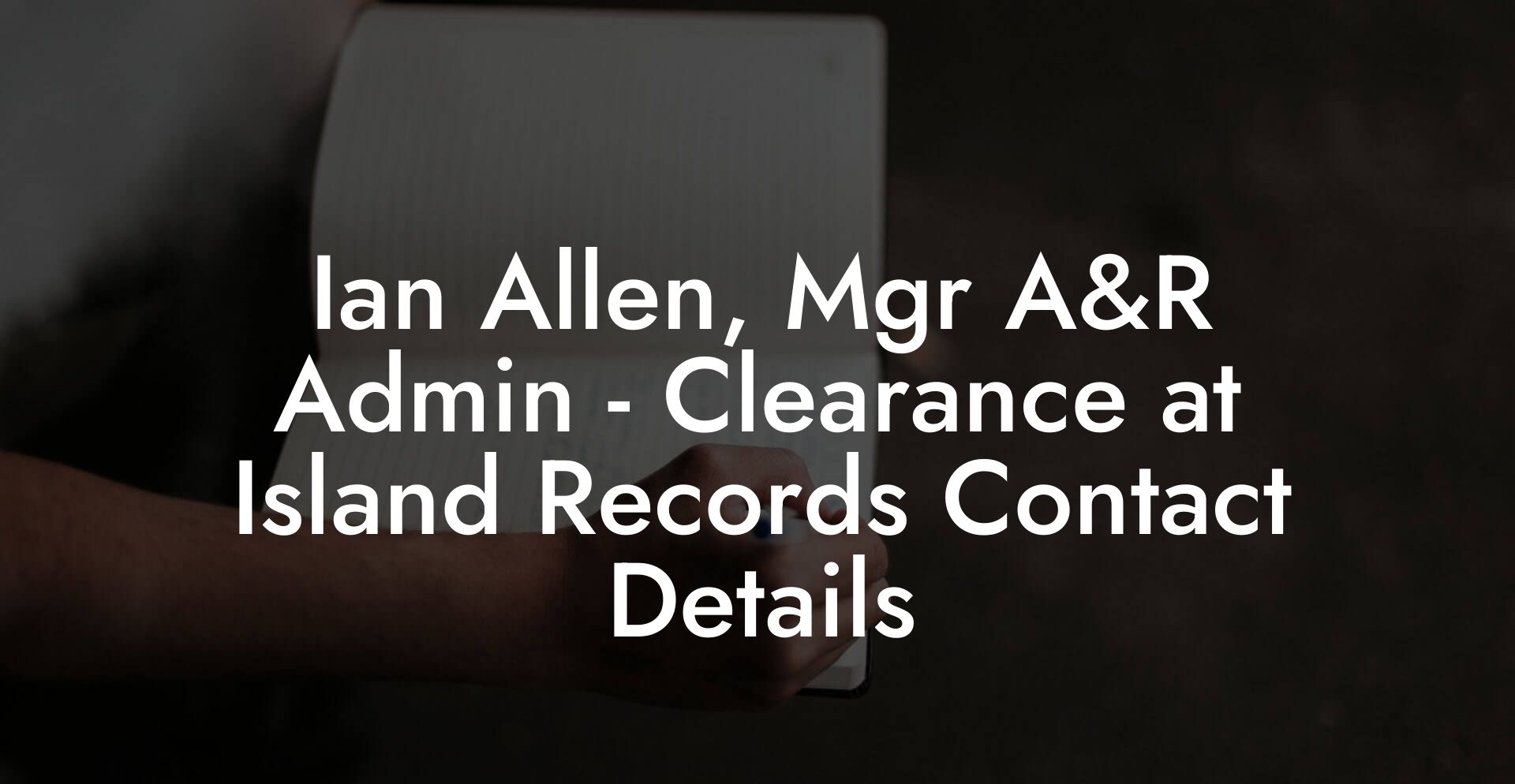 Ian Allen, Mgr A&R Admin - Clearance at Island Records Contact Details