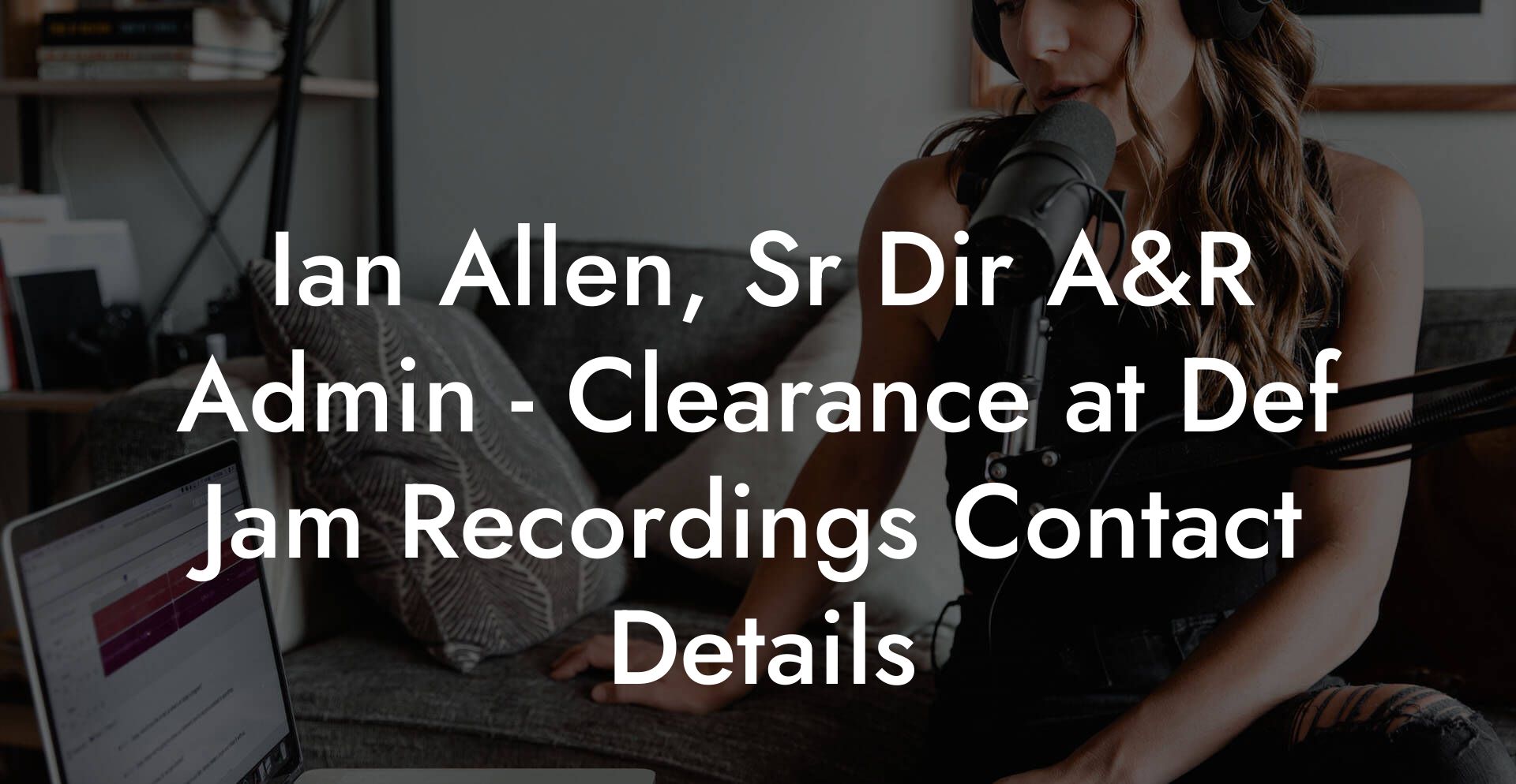 Ian Allen, Sr Dir A&R Admin - Clearance at Def Jam Recordings Contact Details