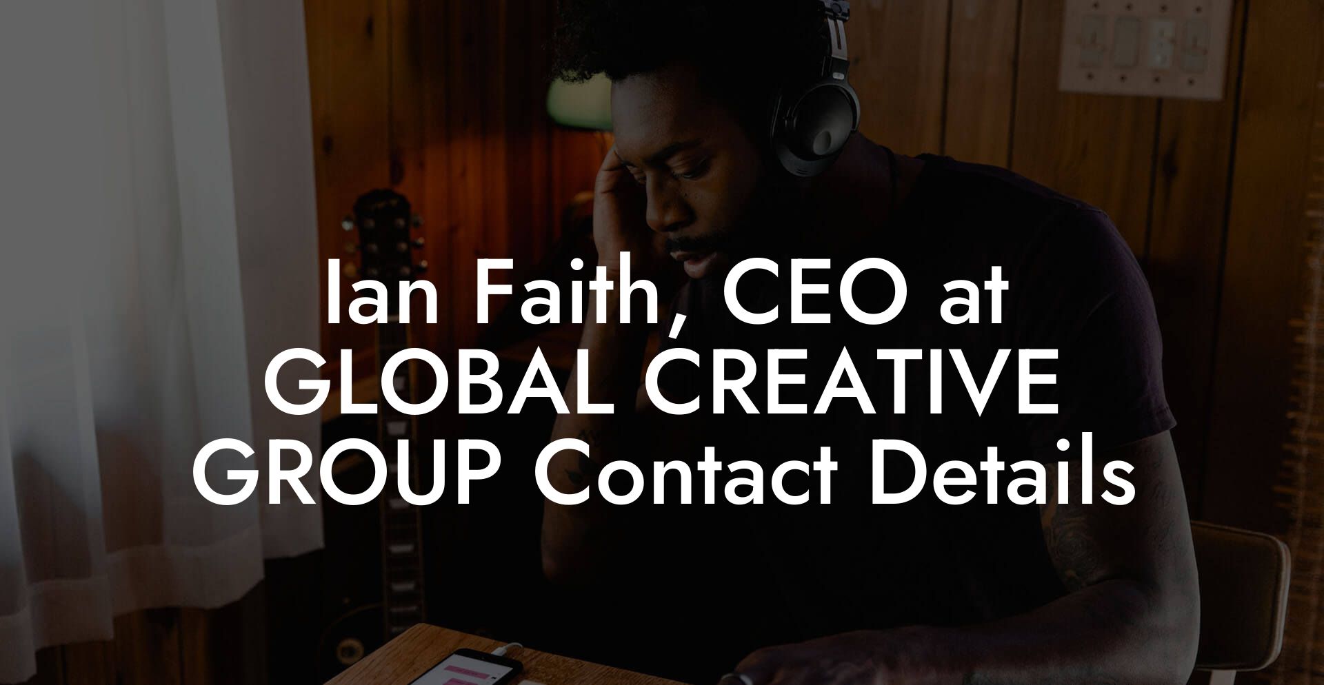 Ian Faith, CEO at GLOBAL CREATIVE GROUP Contact Details