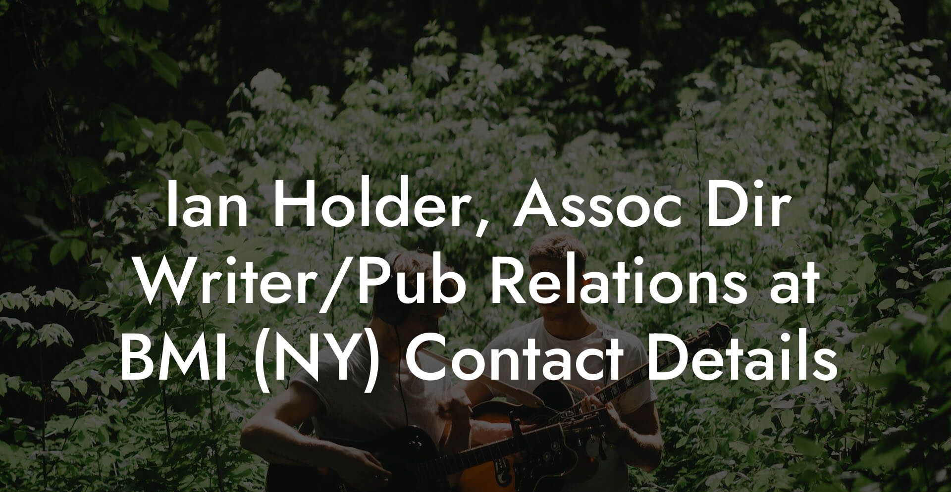 Ian Holder, Assoc Dir Writer/Pub Relations at BMI (NY) Contact Details