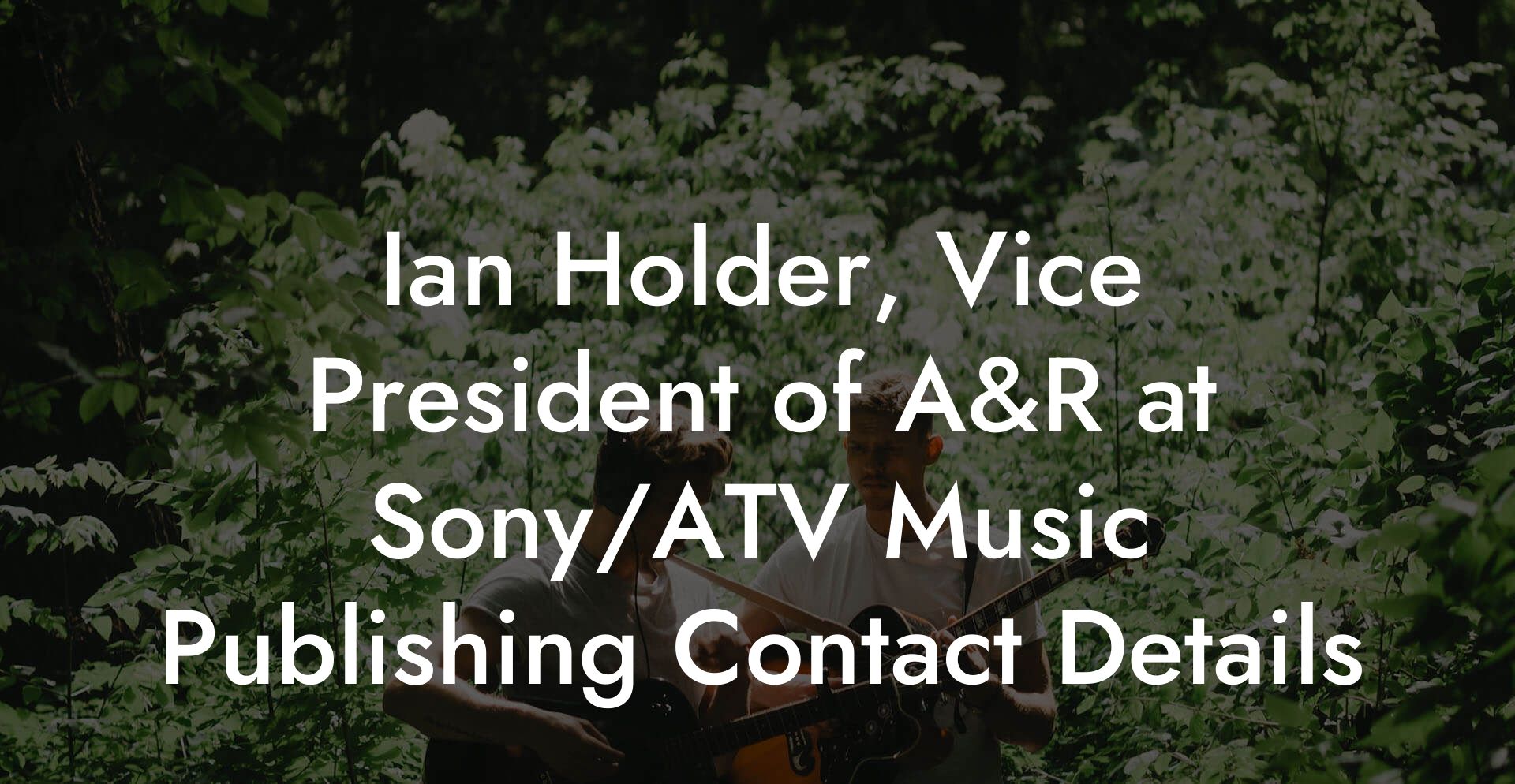 Ian Holder, Vice President of A&R at Sony/ATV Music Publishing Contact Details