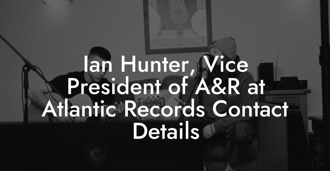 Ian Hunter, Vice President of A&R at Atlantic Records Contact Details