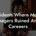 Incidents Where Music Managers Ruined Artists Careeers