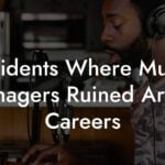 Incidents Where Music Managers Ruined Artists Careers