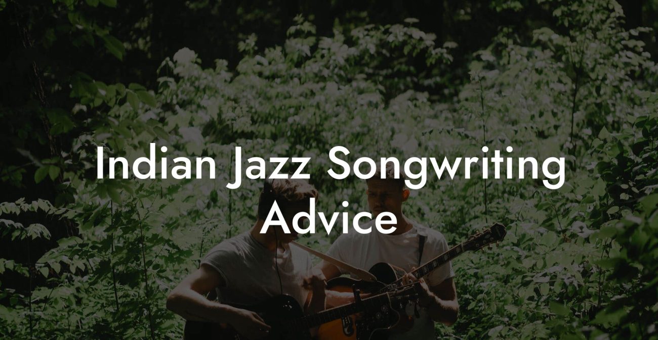 Indian Jazz Songwriting Advice