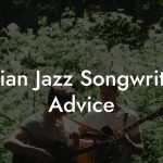 Indian Jazz Songwriting Advice