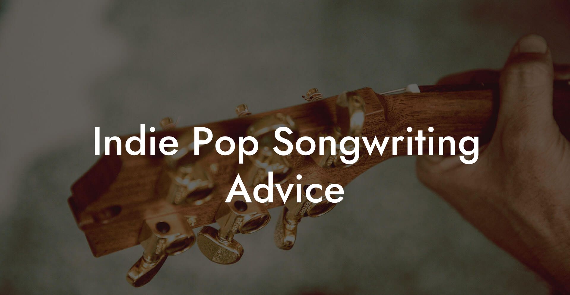 Indie Pop Songwriting Advice