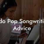 Indo Pop Songwriting Advice