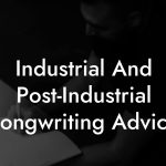Industrial And Post-Industrial Songwriting Advice
