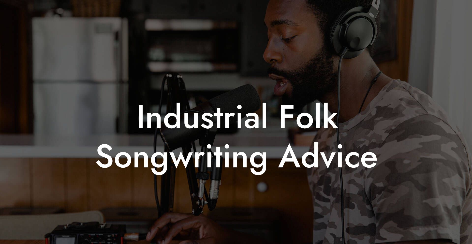 Industrial Folk Songwriting Advice