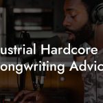 Industrial Hardcore [Fr] Songwriting Advice