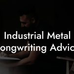 Industrial Metal Songwriting Advice