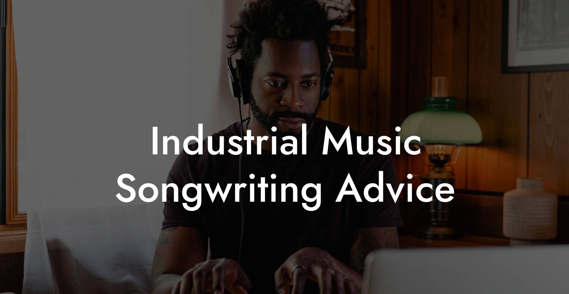 Industrial Music Songwriting Advice